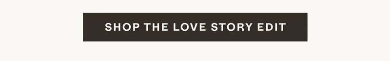 Shop the Love Story Edit