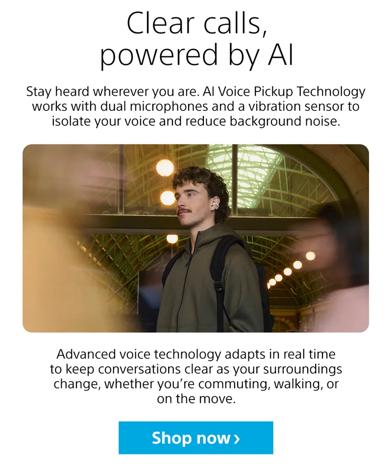 Clear calls, powered by AI Stay heard wherever you are. AI Voice Pickup Technology works with dual microphones and a vibration sensor to isolate your voice and reduce background noise. Advanced voice technology adapts in real time to keep conversations clear as your surroundings change, whether you’re commuting, walking, or on the move. Shop now