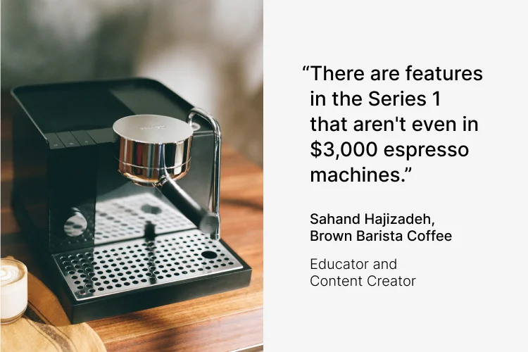 There are features in the series 1 that aren't even in $3000 espresso machines