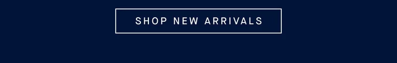 SHOP NEW ARRIVALS