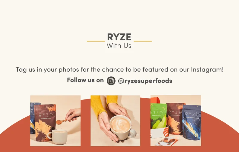 RYZE WITH US | Tag us in your photos for the chance to be featured on our Instagram! | Follow us on IG @ryzesuperfoods