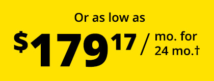 Or as low as $179.17 / mo. for 24 mo.†