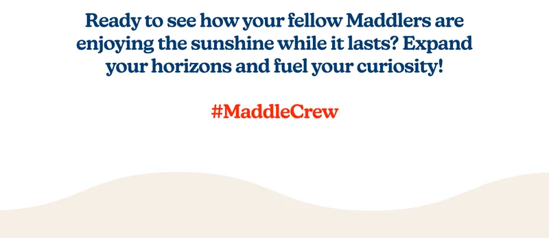 Our Maddle community knows how to soak up the sun and make the most of these final warm days before we glide into fall. This week’s top posts are bringing all the summer vibes! Ready to see how your fellow Maddlers are enjoying the sunshine while it lasts?  Expand your horizons and fuel your curiosity! #MaddleCrew