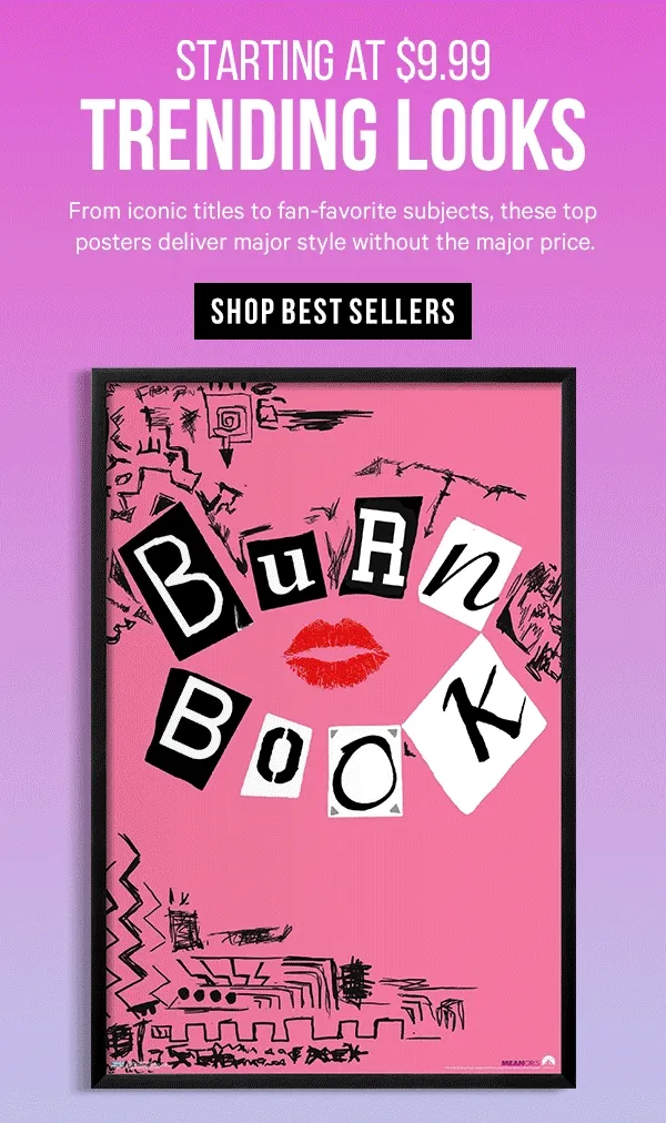 Starting at $9.99: Trending Looks - From iconic titles to fan-favorite subjects, these top posters deliver major style without the major price.