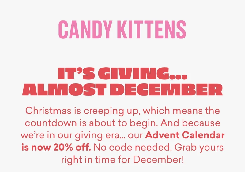 It’s giving… almost December  Christmas is creeping up, which means the countdown is about to&nbsp;begin. And because we’re in our giving era… our Advent Calendar is now 20% off. No code needed. Grab yours right in time for December!