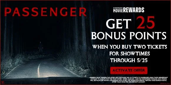 PASSENGER | GET 25 BONUS POINTS WHEN YOU BUY TWO TICKETS FOR SHOWTIMES THROUGH 5/25 | ACTIVATE OFFER >