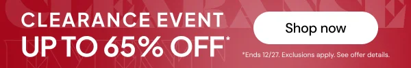Clearance Event Up to 65% off* *Ends 12/27 Exclusions Apply see offer details.