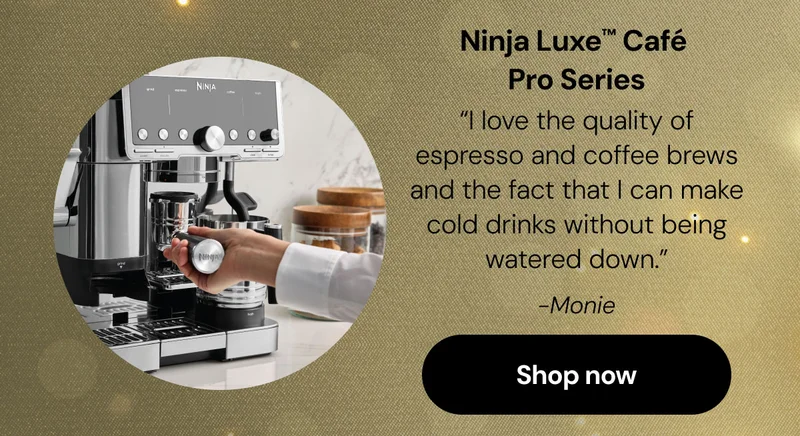 Ninja Luxe™ Café Pro Series "I love the quality of espresso and coffee brews and the fact that I can make cold drinks without being watered down."