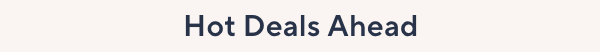 Hot Deals Ahead
