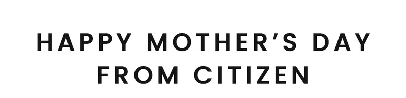 Happy Mother's Day From Citizen