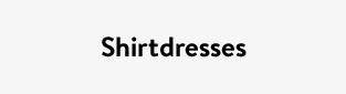 Shirtdresses
