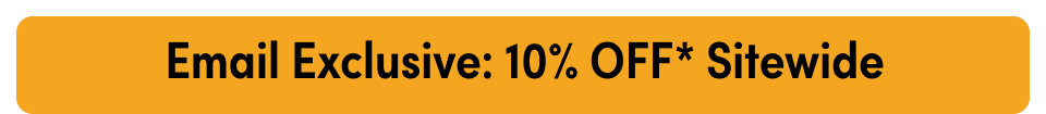 Email Exclusive: 10% OFF* Sitewide