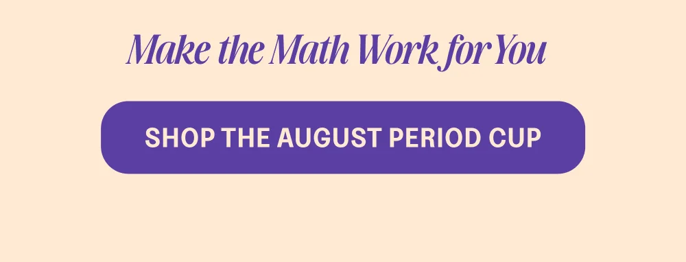[SHOP THE AUGUST PERIOD CUP]