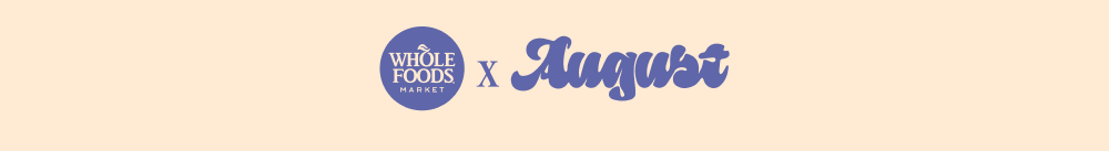 Whole Foods x August