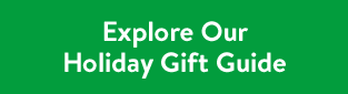 Explore Our Holiday Gift Guide