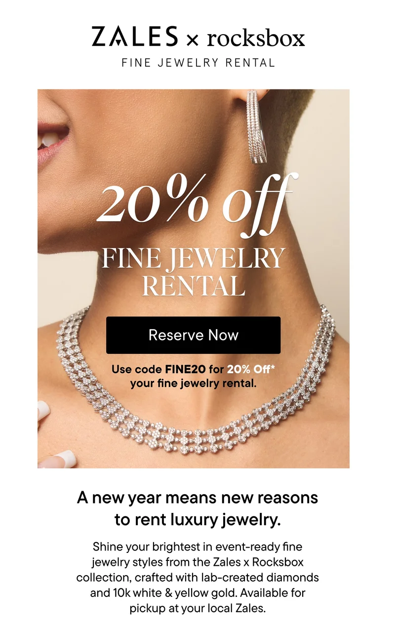 20% Off Fine Jewelry Rental. Use code discount code for 20% off your fine jewelry rental. A new year means new reasons to rent luxury jewelry. Shine your brightest in event-ready fine jewelry styles from the Zales x Rocksbox collection, crafted with lab-created diamonds and 10k white and yellow gold. Available for pickup at your local Zales.