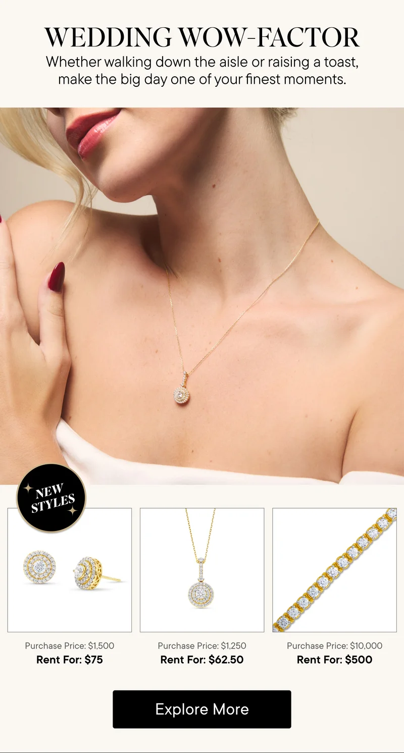 Wedding Wow-Factor! Whether walking down the aisle or raising a toast, make the big day one of your finest moments. 3 new yellow gold products shown available to rent for $75, $62.50, or $500. Explore More!