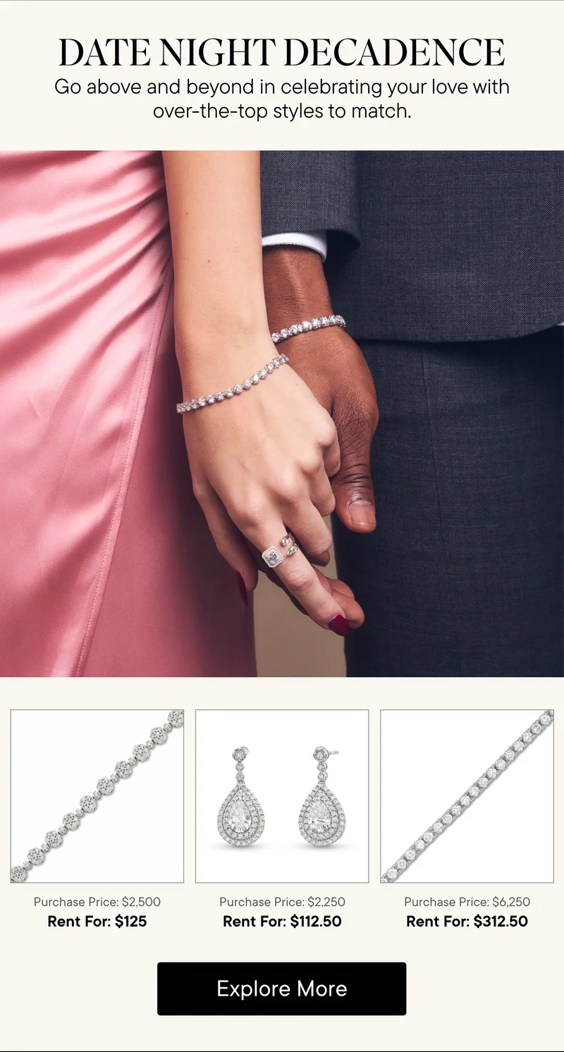 Date Night Decadence! Go above and beyond in celebrating your love with over-the-top styles to match. 3 silver products shown available for rent for $125, $112.50, and $312.50. Explore More!