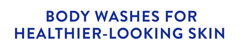 Body washes for healthier looking skin Body washes for healthier looking skin