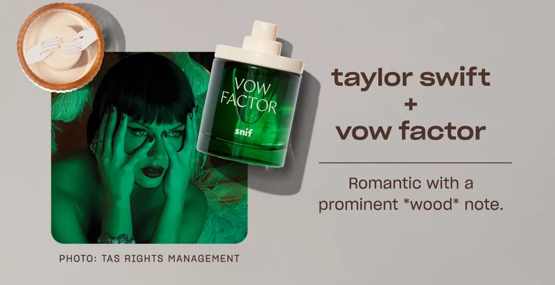 Taylor Swift + Vow Factor: Romantic with a prominent *wood* note.