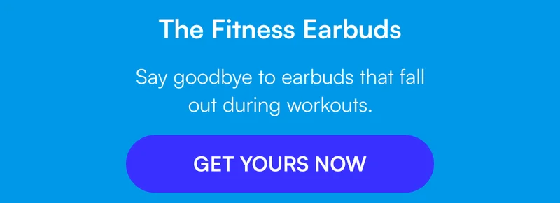 The Fitness Earbuds - Say goodbye to earbuds that fall out during workouts. [ GET YOURS NOW ]