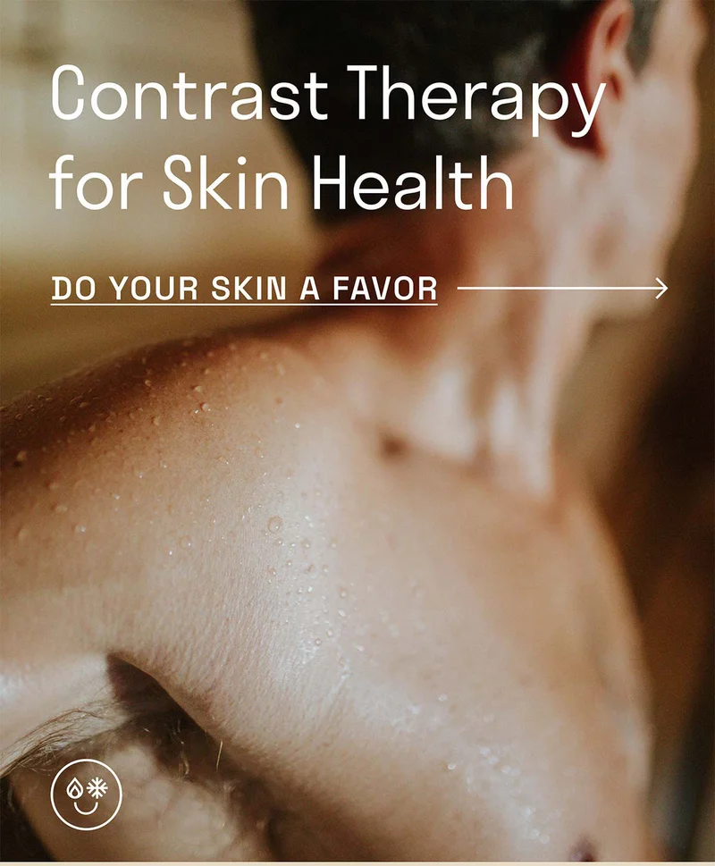 Contrast Therapy for skin health. Do your skin a favor.