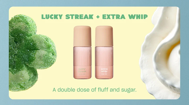 lucky streak + extra whip A double dose of fluff and sugar.