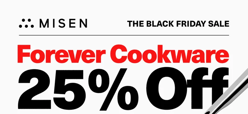 Misen | The Black Friday Sale | Forever cookware 25% off