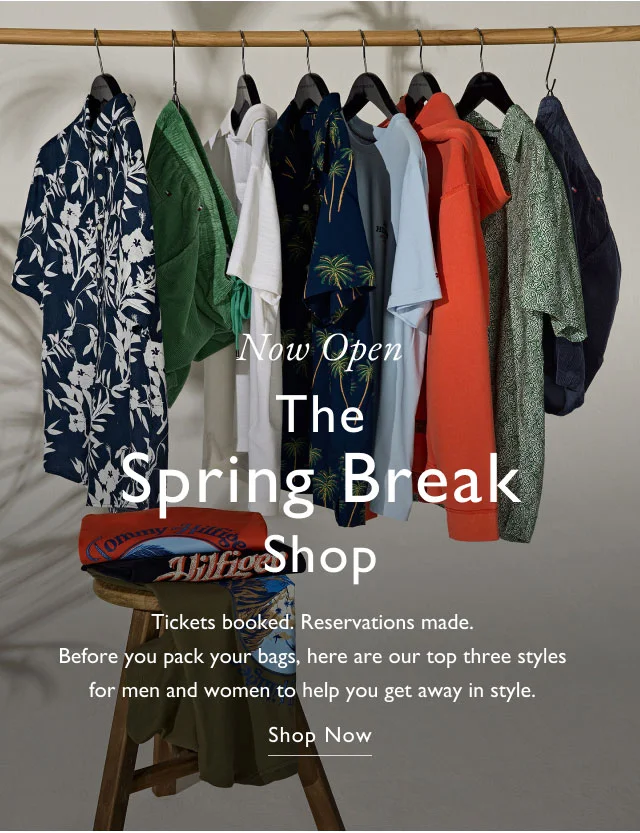 Now Open The Spring Break Shop Tickets booked. Reservations made. Before you pack your bags, here are our top three styles for men and women to help you get away in style. Shop Now