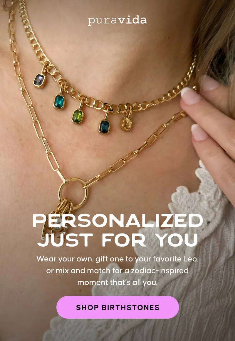 Personalized just for you. Wear your own, gift one to your favorite Leo, or mix and match for a zodiac-inspired moment that’s all you. SHOP BIRTHSTONES