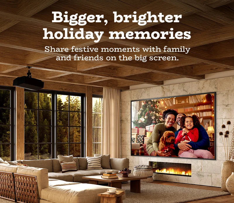 Bigger, brighter holiday memories | Share festive moments with family and friends on the big screen.