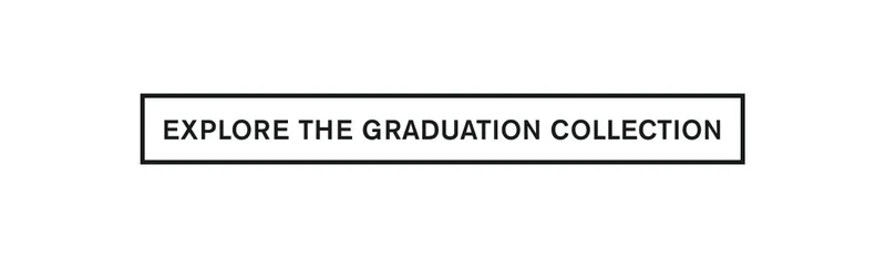 EXPLORE THE GRADUATION COLLECTION