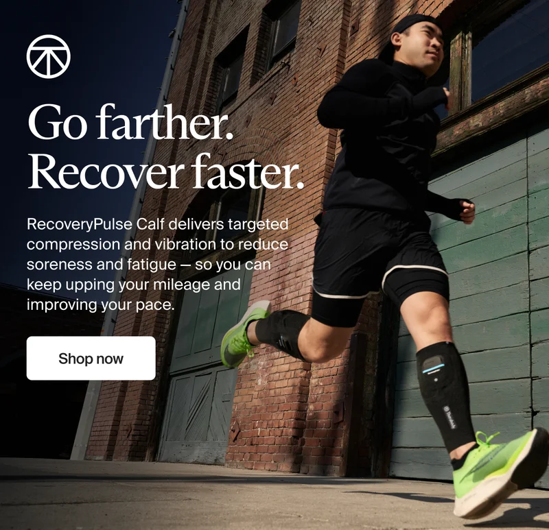Go farther. Recover faster. | RecoveryPulse Calf delivers targeted compression and vibration to reduce soreness and fatigue — so you can keep upping your mileage and improving your pace. | Shop now