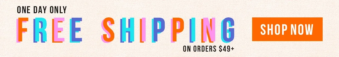 One Day Only - Free Shipping on Orders $49+