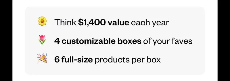 Think $1,400 value each year | 4 customizable boxes of your faves | 6 full-size products per box