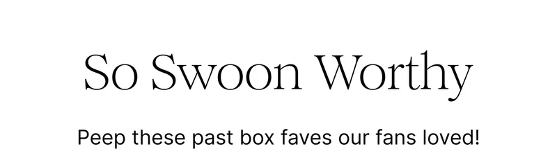 So Swoon Worthy | Peep these part box faves our fans loved!
