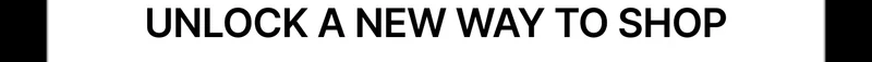 UNLOCK A NEW WAY TO SHOP