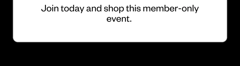 Join today and shop this member-only event.
