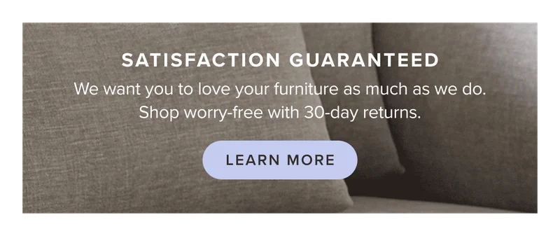 Satisfaction Guaranteed: Learn more about our 30-day satisfaction guarantee.