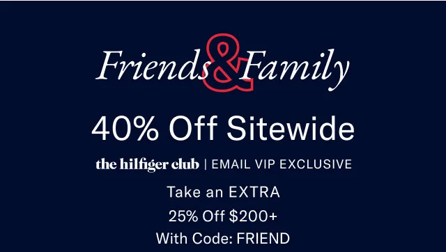 Friends Family 40% Off Entire Store Take an Extra 20% off $175+