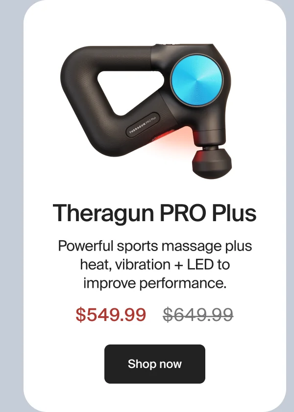 Theragun PRO Plus | Powerful sports massage plus heat, vibration + LED to improve performance.| $549.99 | Shop now