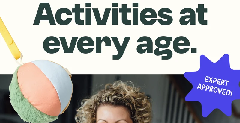 Activities at every age. Expert Approved