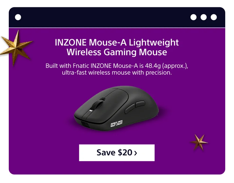INZONE Mouse-A Lightweight Wireless Gaming Mouse Built with Fnatic INZONE Mouse-A is 48.4g (approx.), ultra-fast wireless mouse with precision. Save