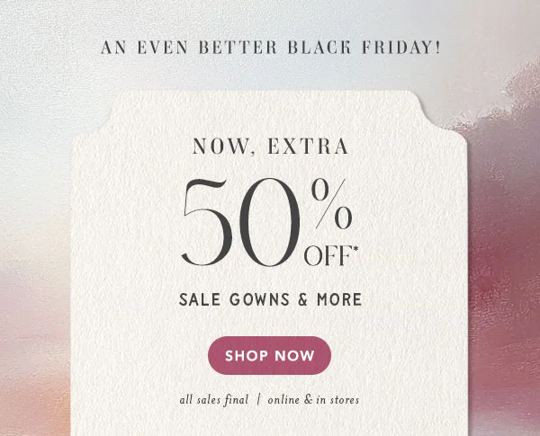 now, extra 50% off sale gowns & more