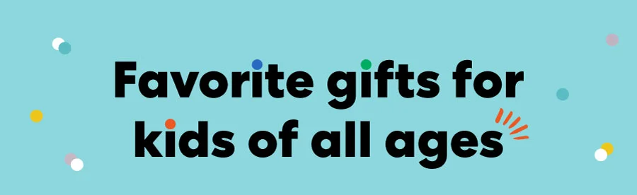 Favorite gifts for kids of all ages