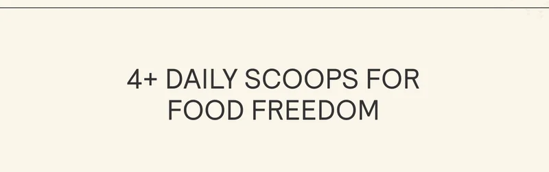 4+ DAILY SCOOPS FOR FOOD FREEDOM