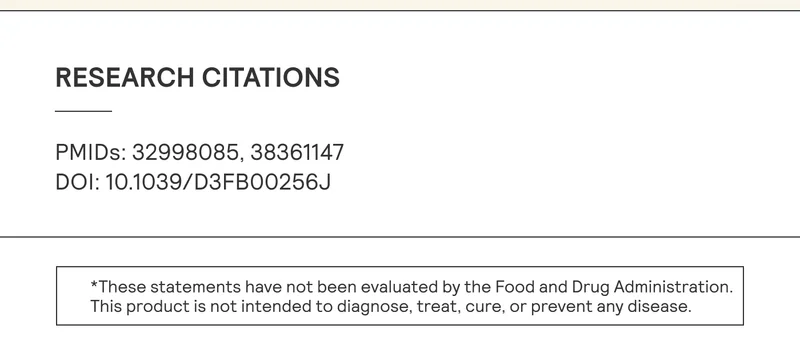 RESEARCH CITATIONS | PMIDs: 32998085, 38361147 | DOI: 10.1039/D3FB00256J | *These statements have not been evaluated by the Food and Drug Administration. | This product is not intended to diagnose, treat, cure, or prevent any disease.