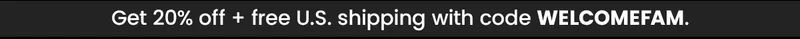 Get 20% off + free U.S. shipping with code WELCOMEFAM