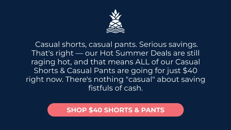 SHOP $40 SHORTS & PANTS