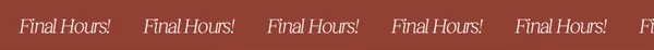 Final Hours!